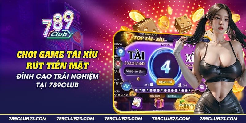 67 choi game tai xiu rut tien mat dinh cao trai nghiem tai 789club